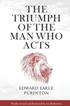 The Triumph of the Man Who Acts de Edward Earle Purinton