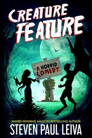 Creature Feature: A Horrid Comedy de Steven Paul Leiva