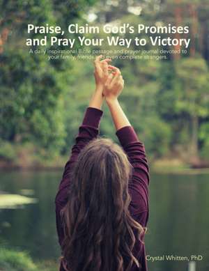 Praise, Claim God's Promises and Pray Your Way to Victory de Crystal Whitten