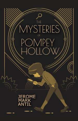 The Mysteries of Pompey Hollow de Jerome Mark Antil