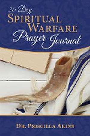 30 Day Spiritual Warfare Prayer Journal de Priscilla Akins