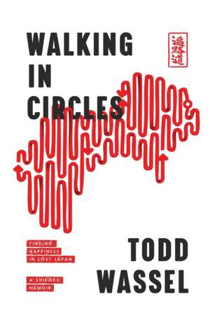 Walking in Circles: Finding Happiness in Lost Japan de Todd Wassel