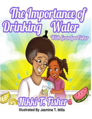 The Importance of Drinking Water, with Grandpa Fisher de Nikki T. Fisher