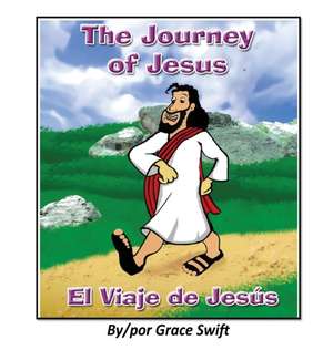 The Journey of Jesus/ El Viaje de Jesus de Grace M Swift