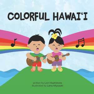 Colorful Hawai&#699;i: A fun way to learn about colors and words in Hawaiian and English de Lori Hashimoto