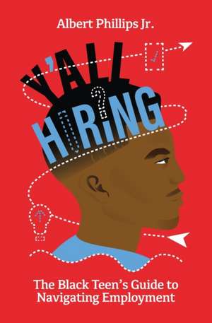 Y'all Hiring? The Black Teen's Guide to Navigating Employment de Albert Phillips