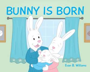 Bunny Is Born de Evan B Williams