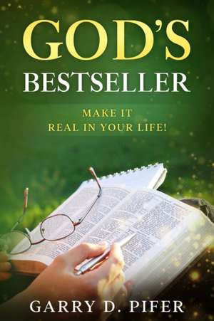 God's Bestseller: Make It Real In Your Life de Garry D. Pifer