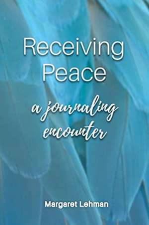 Receiving Peace de Margaret Lehman