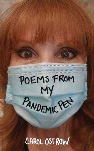 Poems from My Pandemic Pen de Carol Ostrow