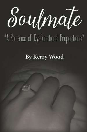 Soulmate: A Romance of Dysfunctional Proportions de Kerry Wood