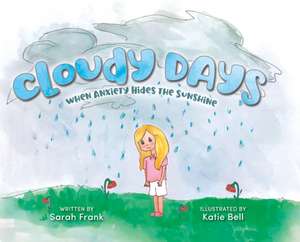 Cloudy Days, When Anxiety Hides the Sunshine de Sarah Frank