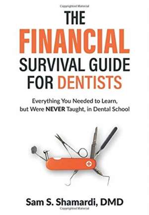 The Financial Survival Guide for Dentists de Sam S Shamardi DMD