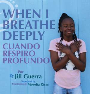 When I Breathe Deeply/Cuando respiro profundo de Jill Guerra