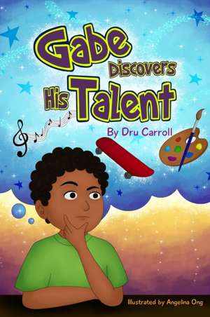 Gabe Discovers His Talent de Dru Carroll