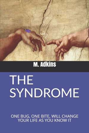 The Syndrome: One Bug, One Bite, Will Change Your Life as You Know It de M. Adkins