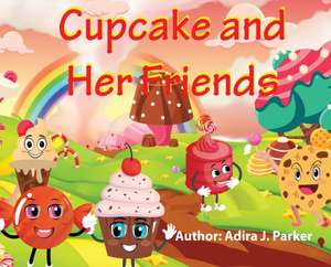 Cupcake and Her Friends de Adira J. Parker