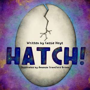 Hatch! de Cassie Hoyt