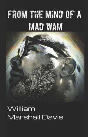 From the Mind of a Mad WAM de William Marshall Davis