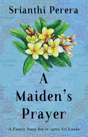 A Maiden's Prayer: A Family Story Set in 1970s Sri Lanka de Srianthi Perera