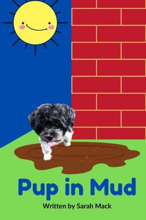 Pup in Mud de Sarah Mack