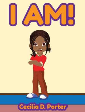 I AM! de Cecilia D. Porter