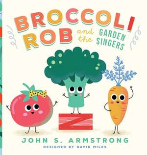 Broccoli Rob and the Garden Singers de John S. Armstrong