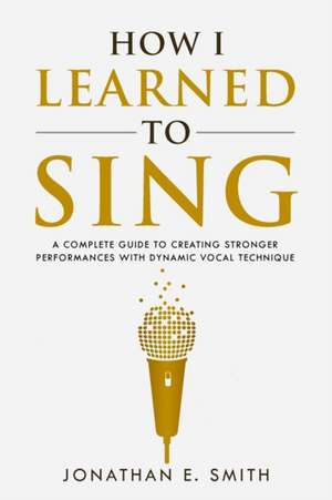 How I Learned To Sing de Jonathan E. Smith