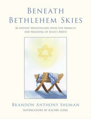 Beneath Bethlehem Skies de Brandon Anthony Shuman