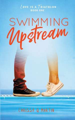 Swimming Upstream de Chrissy Q Martin