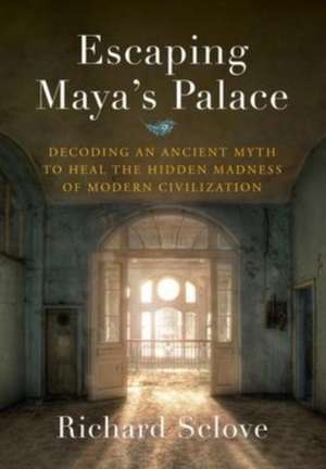 Escaping Maya's Palace de Richard Sclove