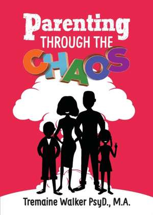 Parenting Through The Chaos de Tremaine D Walker