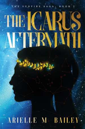 The Icarus Aftermath de Arielle M Bailey