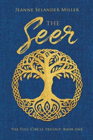 The Seer: Book One: The Full Circle Trilogy de Jeanne Selander Miller