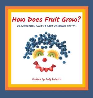 How Does Fruit Grow? de Judy Roberts