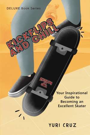 Kickflips and Chill de Yuri Cruz