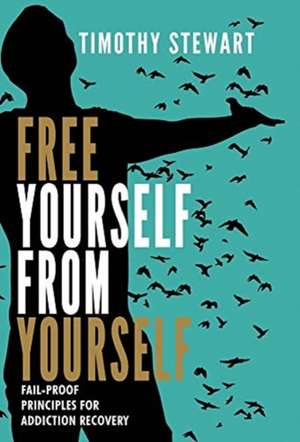 Free Yourself From Yourself de Timothy Stewart