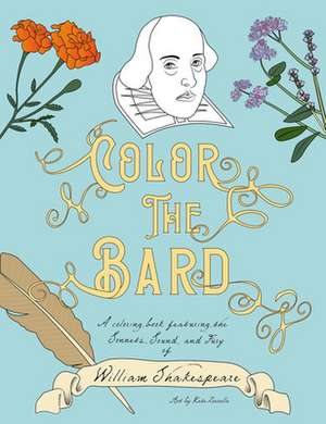 Color The Bard: A Coloring Book Featuring the Sonnets, Sound, and Fury of William Shakespeare de Kate Zarrella BA