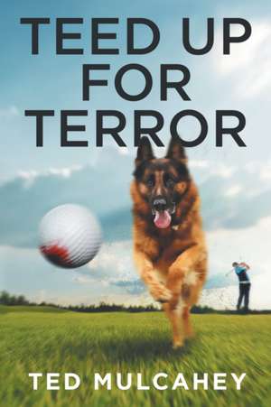 Teed Up for Terror de Ted Mulcahey