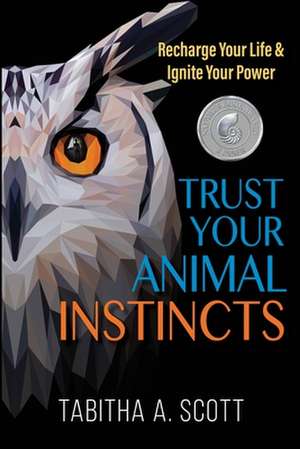 Trust Your Animal Instincts de Tabitha A. Scott