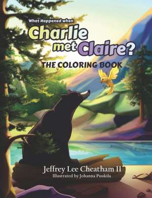 What Happened when Charlie met Claire?: Coloring Book de Jeffrey Lee Cheatham