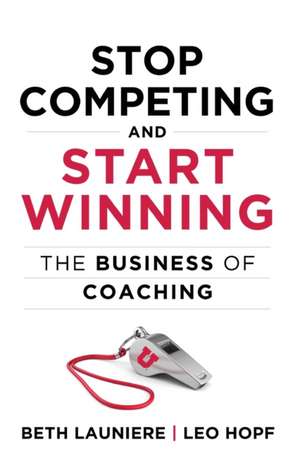 Stop Competing and Start Winning de Beth Launiere