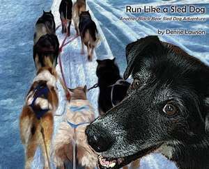 Run Like a Sled Dog de Denise Lawson