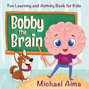 Bobby the Brain: Fun Learning and Activity Book for Kids (Ages 3-6) de Michael Aims