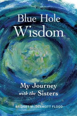 Blue Hole Wisdom de Bridget McDermott Flood