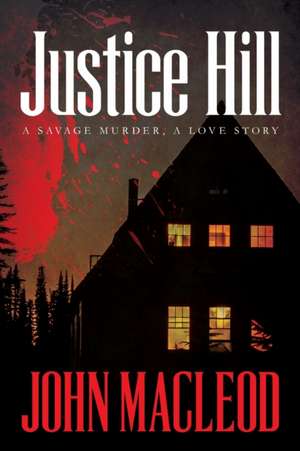 Justice Hill: a savage murder, a love story de John MacLeod