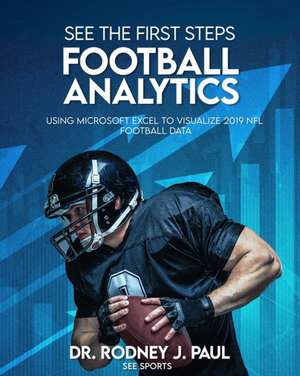 See the First Steps: FOOTBALL ANALYTICS: Using Microsoft Excel to Visualize 2019 NFL Football Data de Rodney J. Paul