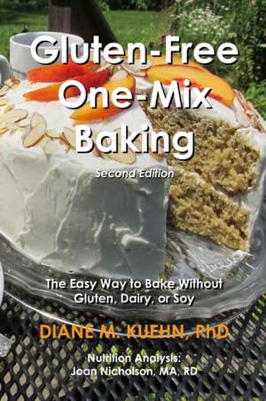 Gluten-Free One-Mix Baking: The Easy Way to Bake Without Gluten, Dairy, or Soy de Diane M. Kuehn