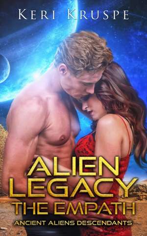 Alien Legacy The Empath A SciFi Alien Romance de Keri Kruspe