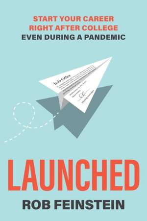 Launched - Start your career right after college, even during a pandemic de Rob Feinstein